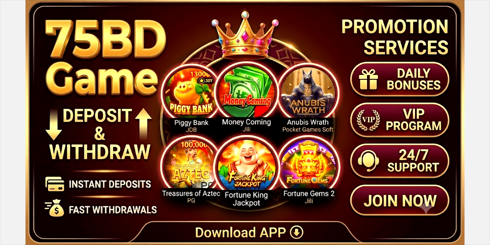 75BD Game promotional banner featuring a gold theme, a crown, and a six-game grid including Piggy Bank, Money Coming, Anubis Wrath, Treasures of Aztec, Fortune King Jackpot, and Fortune Gems 2. Text indicates services like Deposit & Withdraw, Daily Bonuses, VIP Program, and 24/7 Support with a "Download APP" link.